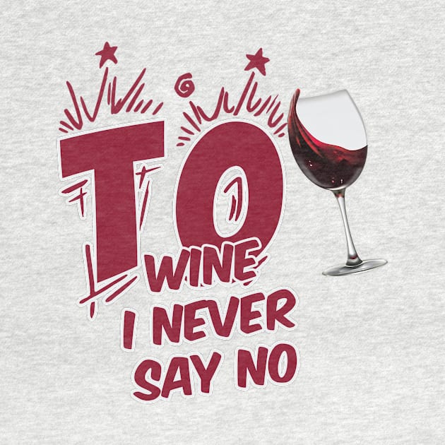 TO WINE I NEVER SAY NO by karimydesign